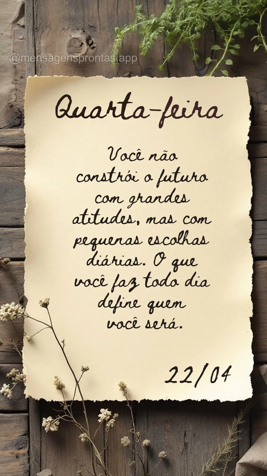 Você não constrói o futuro com grandes atitudes, mas com pequenas escolhas diárias. O que você faz todo dia define quem você será. 22/04 Quarta-fe...