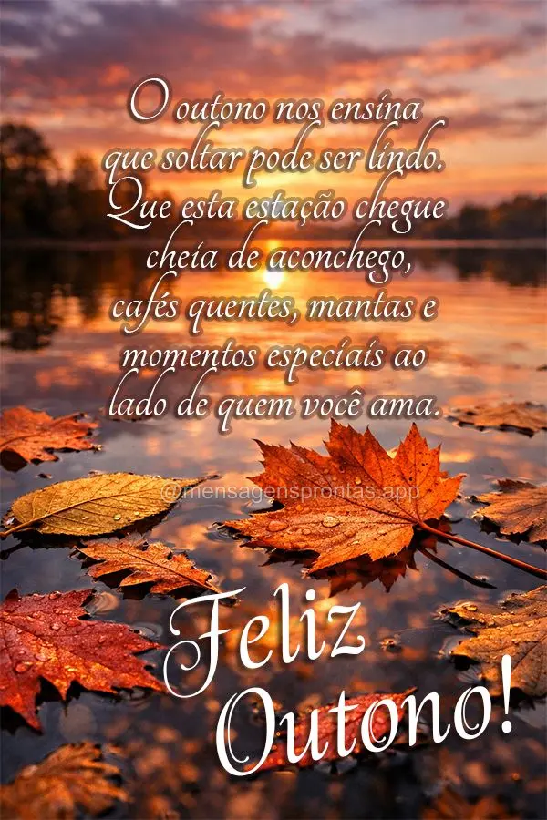 O outono nos ensina que soltar pode ser lindo. Que esta estação chegue cheia de aconchego, cafés quentes, mantas e momentos especiais ao lado de quem ...