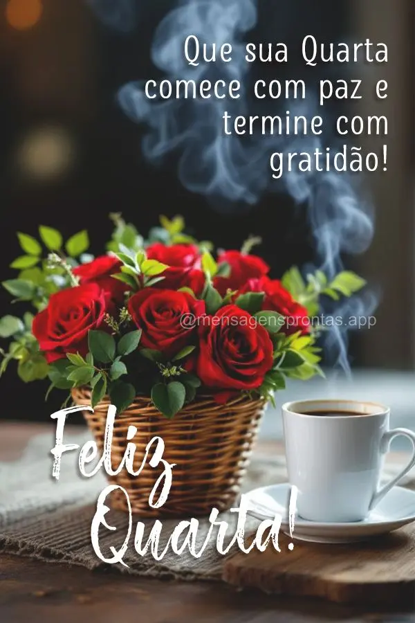 Que sua Quarta comece com paz e termine com gratidão! Feliz Quarta!