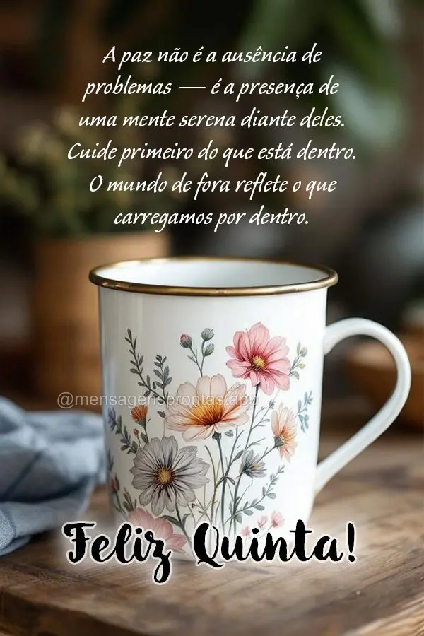 A paz não é a ausência de problemas — é a presença de uma mente serena diante deles. Cuide primeiro do que está dentro. O mundo de fora reflete o...