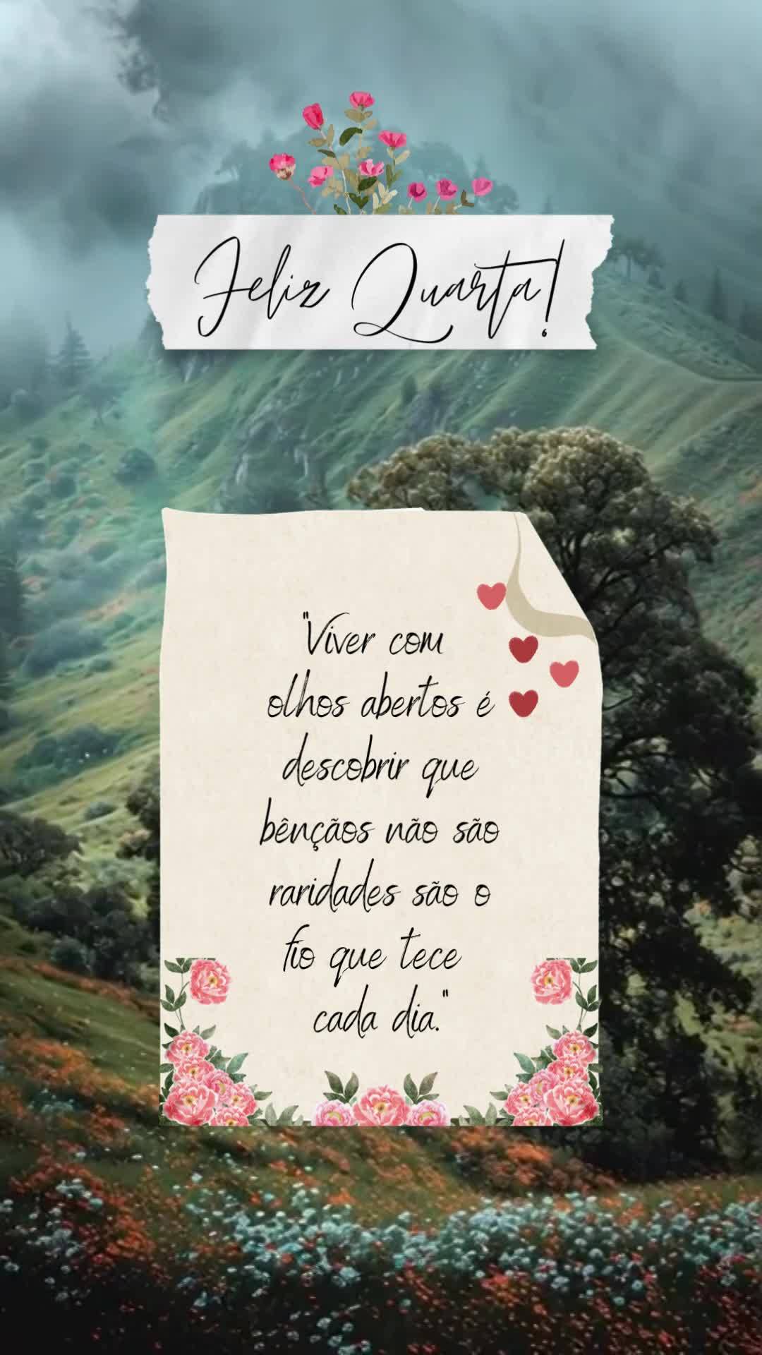 "Viver com olhos abertos é descobrir que bênçãos não são raridades — são o fio que tece cada dia." Feliz Quarta!