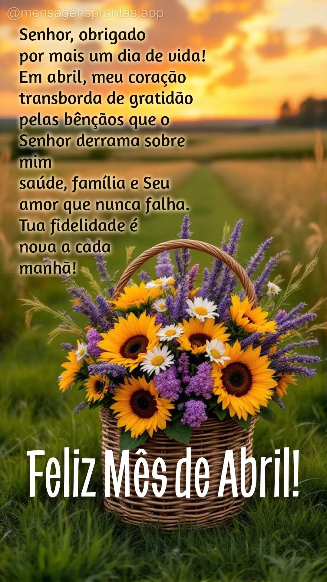 Senhor, obrigado por mais um dia de vida! Em abril, meu coração transborda de gratidão pelas bênçãos que o Senhor derrama sobre mim — saúde, fam...