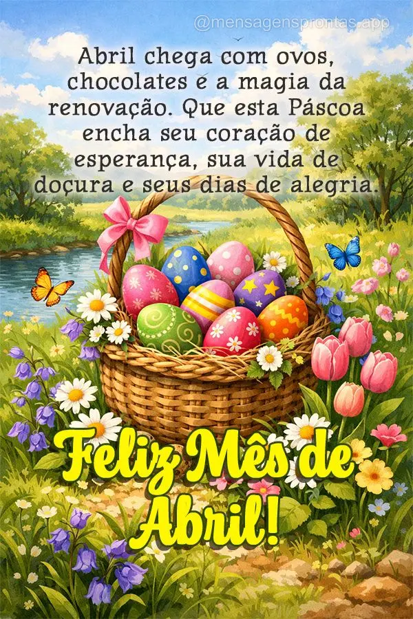 Abril chega com ovos, chocolates e a magia da renovação. Que esta Páscoa encha seu coração de esperança, sua vida de doçura e seus dias de alegria...