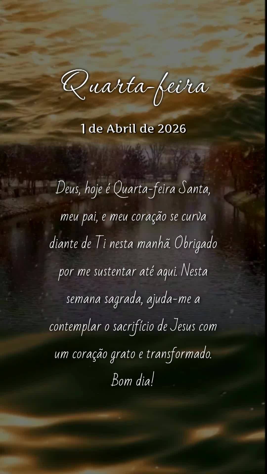 Deus, hoje é Quarta-feira Santa, meu pai, e meu coração se curva diante de Ti nesta manhã. Obrigado por me sustentar até aqui. Nesta semana sagrada,...