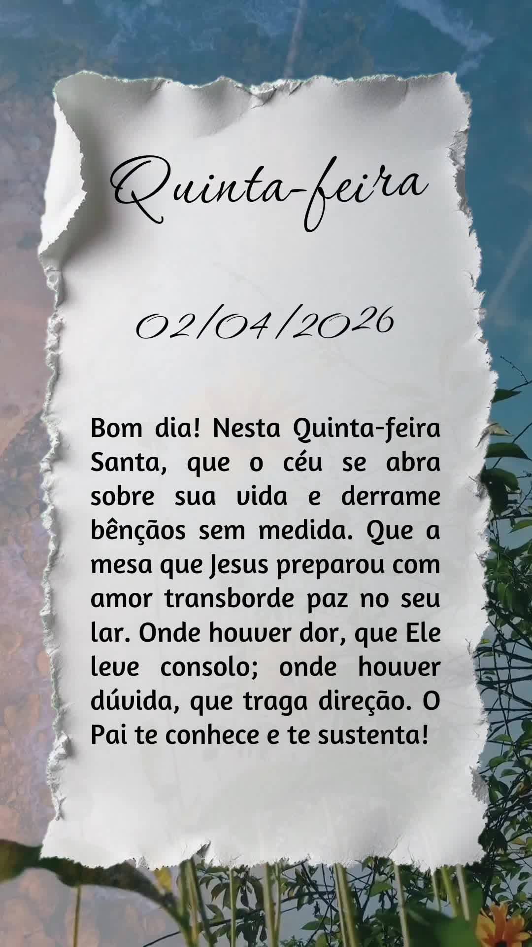 Bom dia! Nesta Quinta-feira Santa, que o céu se abra sobre sua vida e derrame bênçãos sem medida. Que a mesa que Jesus preparou com amor transborde p...