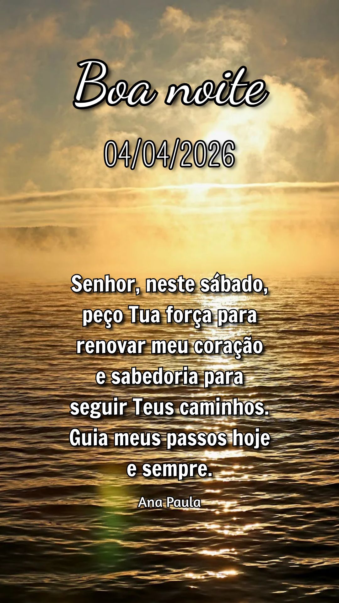 Senhor, neste sábado, peço Tua força para renovar meu coração e sabedoria para seguir Teus caminhos. Guia meus passos hoje e sempre. Ana Paula