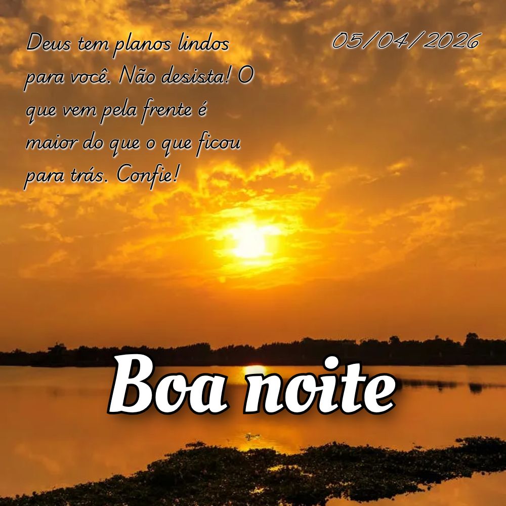 Deus tem planos lindos para você. Não desista! O que vem pela frente é maior do que o que ficou para trás. Confie!