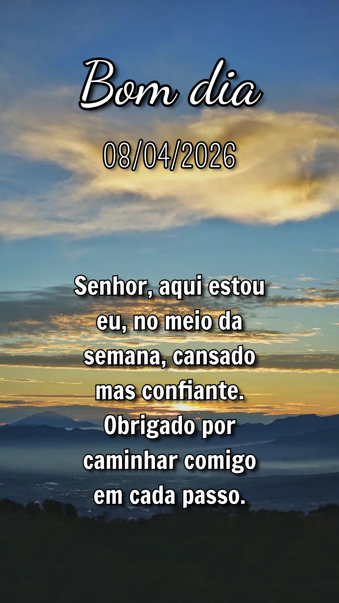 Senhor, aqui estou eu, no meio da semana, cansado mas confiante. Obrigado por caminhar comigo em cada passo.
