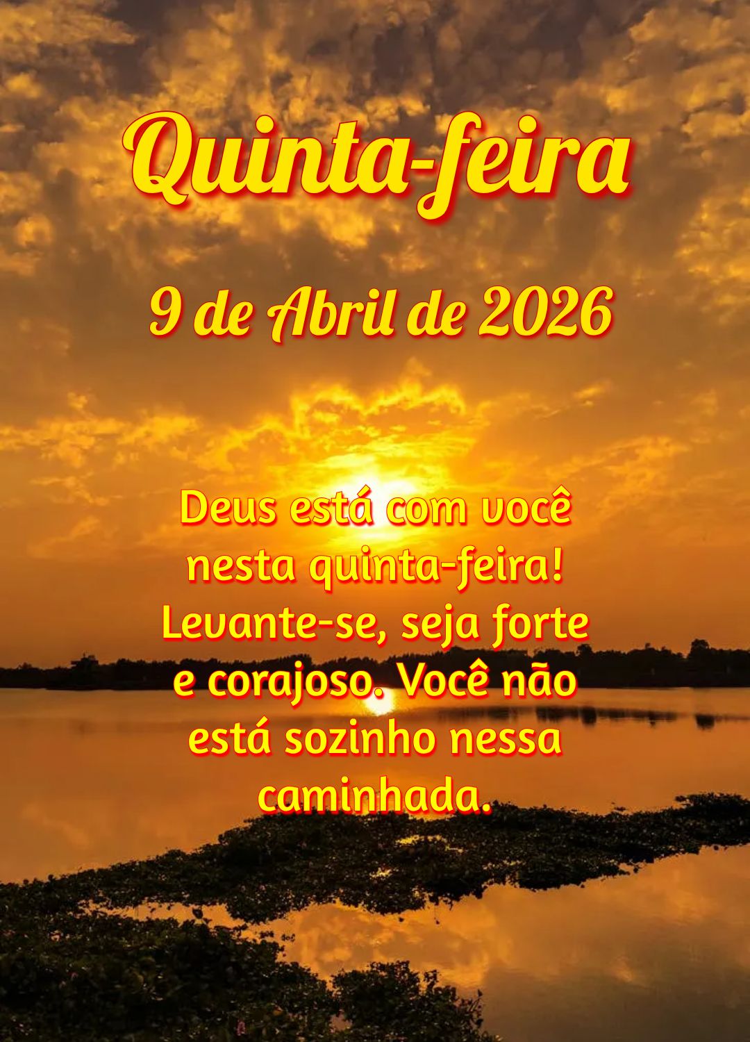 Deus está com você nesta quinta-feira! Levante-se, seja forte e corajoso. Você não está sozinho nessa caminhada.