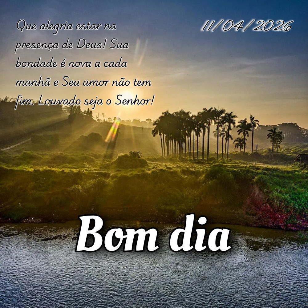 Que alegria estar na presença de Deus! Sua bondade é nova a cada manhã e Seu amor não tem fim. Louvado seja o Senhor!