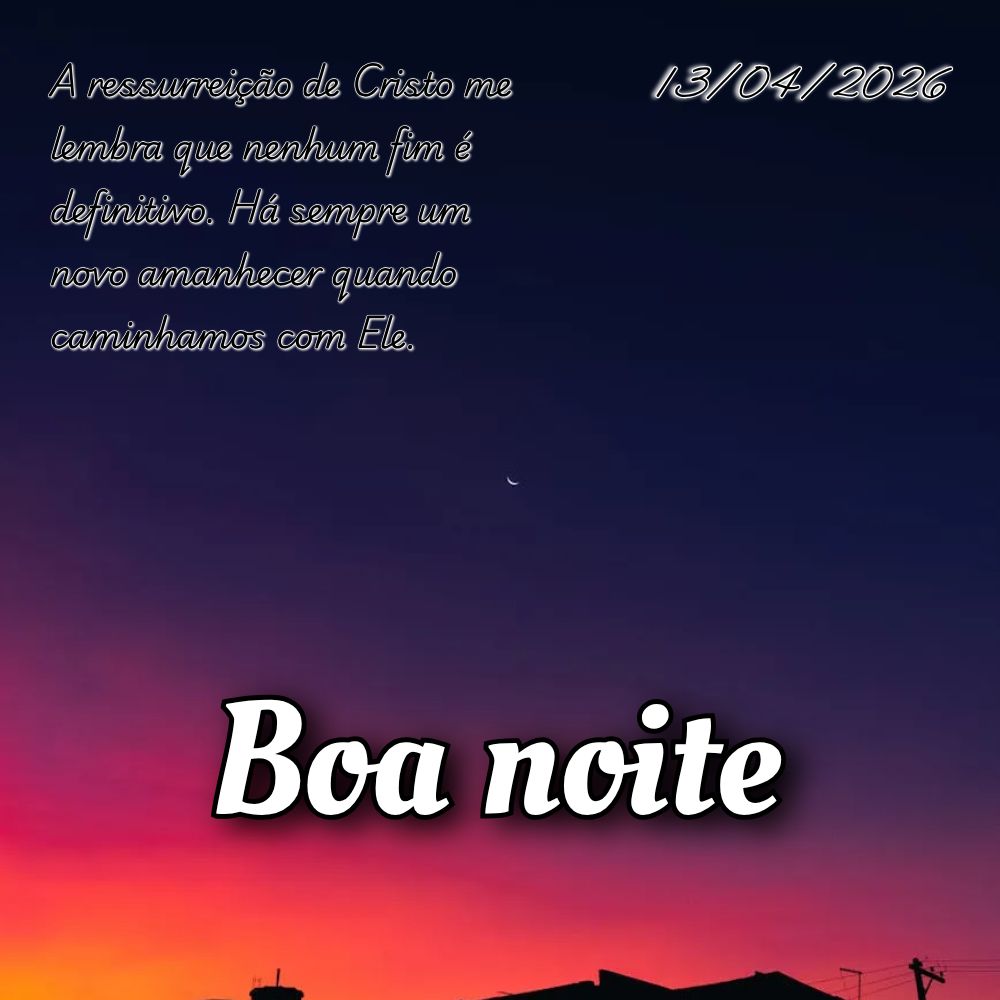 A ressurreição de Cristo me lembra que nenhum fim é definitivo. Há sempre um novo amanhecer quando caminhamos com Ele.