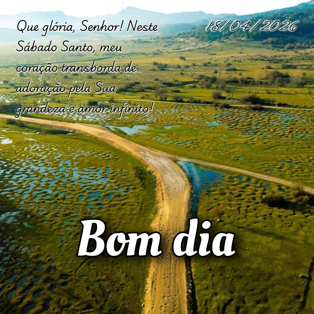 Que glória, Senhor! Neste Sábado Santo, meu coração transborda de adoração pela Sua grandeza e amor infinito!