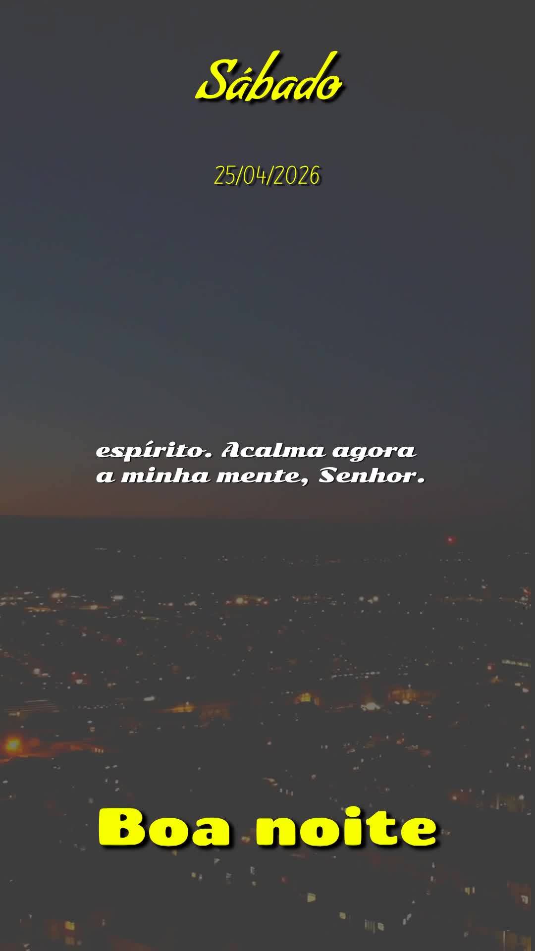 Oração da noite. Boa noite, Senhor meu Deus. Neste sábado, 25 de abril de 2026, eu me coloco em tua presença, no silêncio desta noite. Obrigado por ...