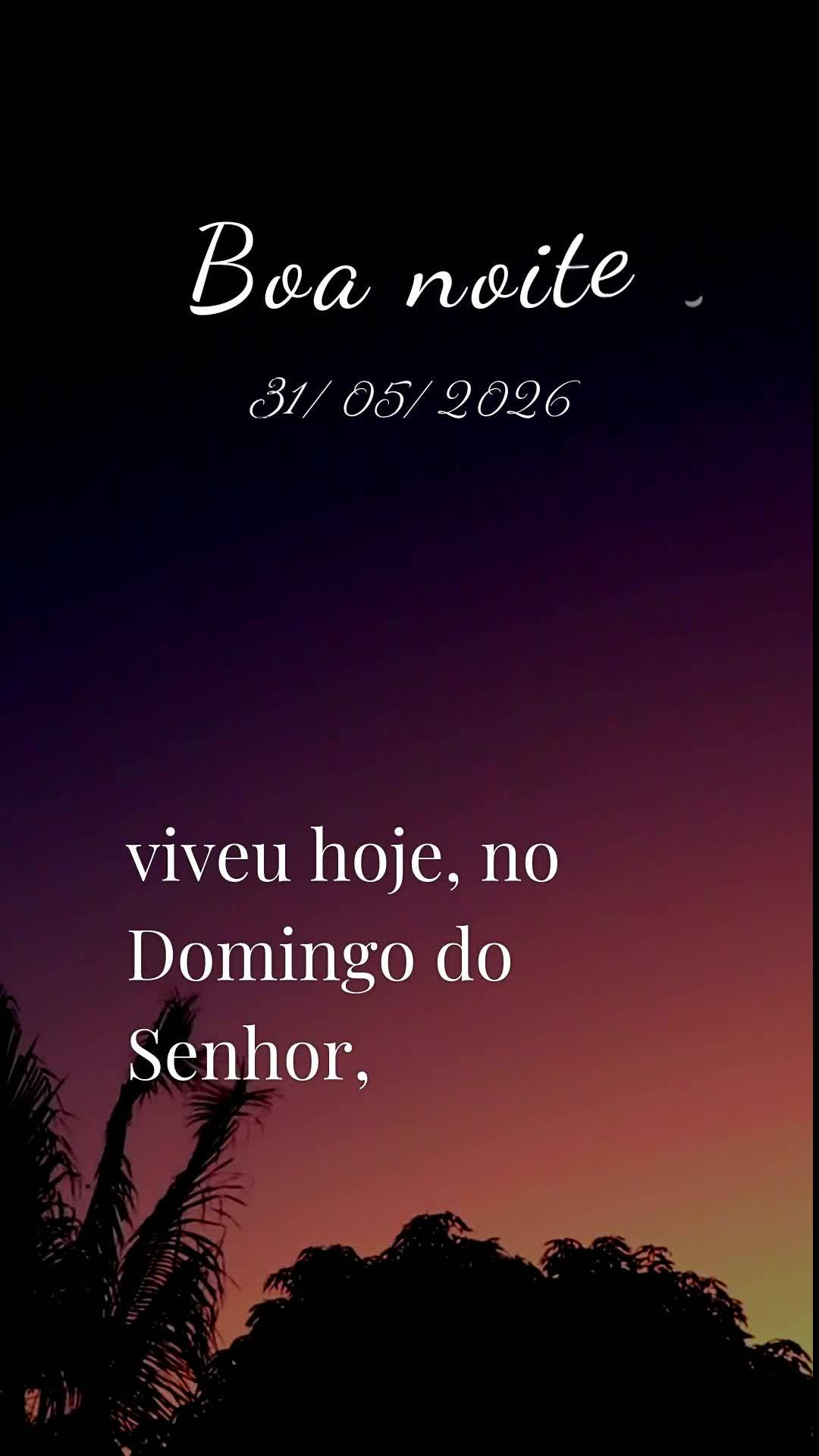 Boa noite. Neste Domingo, 31 de Maio de 2026, último dia deste mês abençoado, paramos para agradecer a Deus por cada momento vivido. Que o Senhor aben...