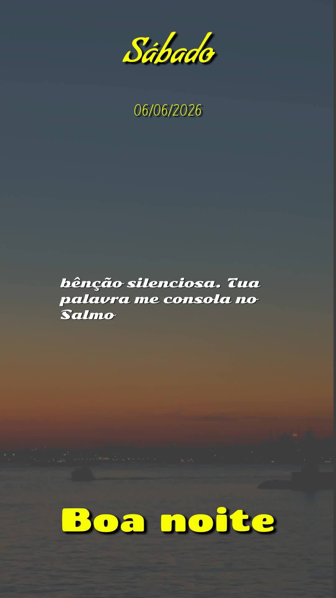 Boa noite, Senhor. Obrigado, meu Deus, por mais um sábado vencido. Tu me livraste de todo mal e me concedeste saúde e força para vencer mais um dia. E...