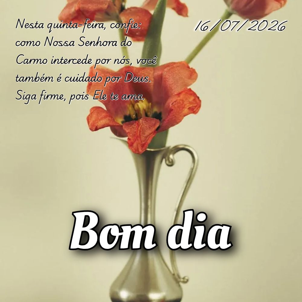 Nesta quinta-feira, confie: como Nossa Senhora do Carmo intercede por nós, você também é cuidado por Deus. Siga firme, pois Ele te ama.