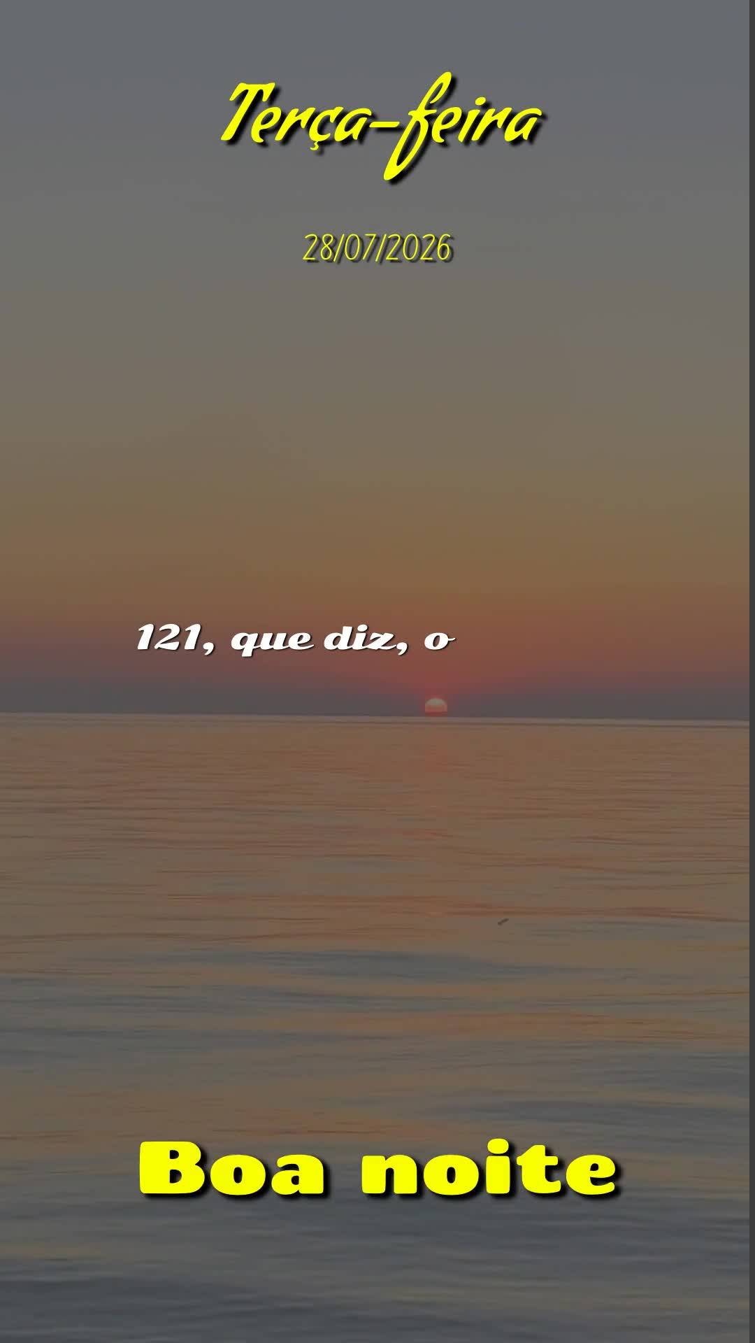 Boa noite, Senhor. Obrigado Deus por mais uma terça-feira vencida. Tu me livraste de todo mal e me concedeste saúde e força para vencer mais um dia. E...