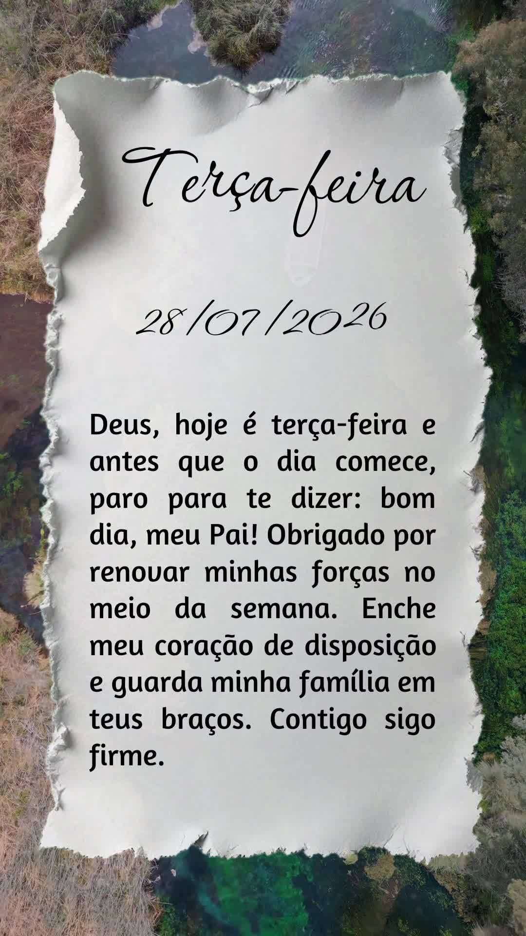 Deus, hoje é terça-feira e antes que o dia comece, paro para te dizer: bom dia, meu Pai! Obrigado por renovar minhas forças no meio da semana. Enche m...
