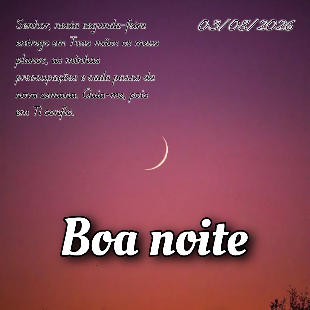 Senhor, nesta segunda-feira entrego em Tuas mãos os meus planos, as minhas preocupações e cada passo da nova semana. Guia-me, pois em Ti confio.
