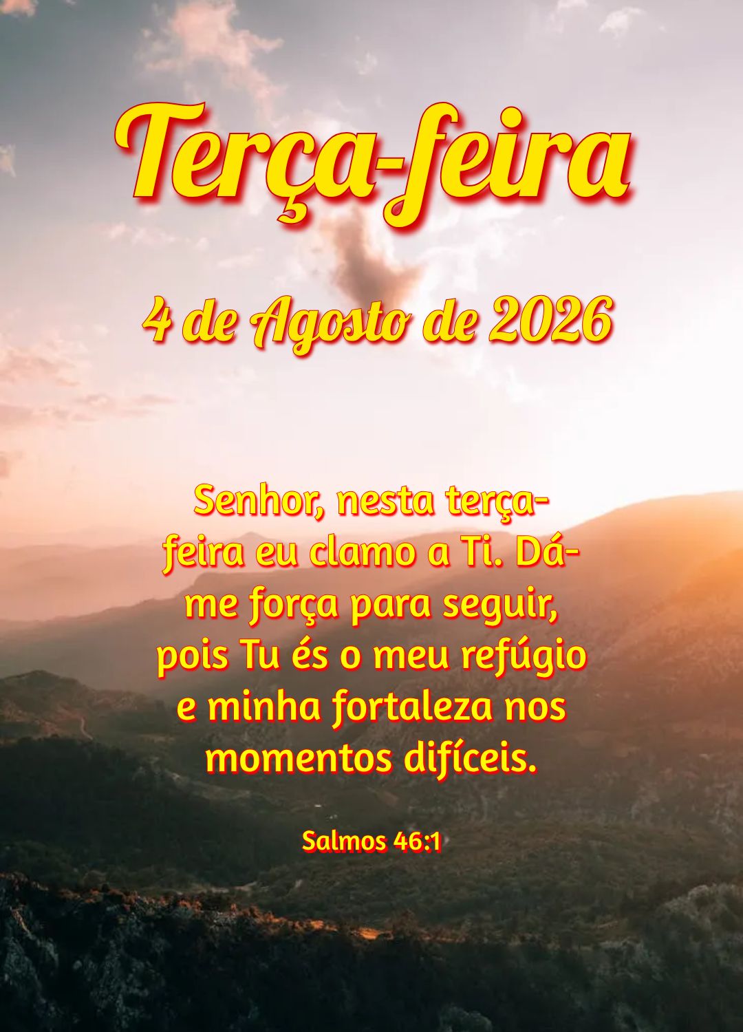 Senhor, nesta terça-feira eu clamo a Ti. Dá-me força para seguir, pois Tu és o meu refúgio e minha fortaleza nos momentos difíceis. Salmos 46:1