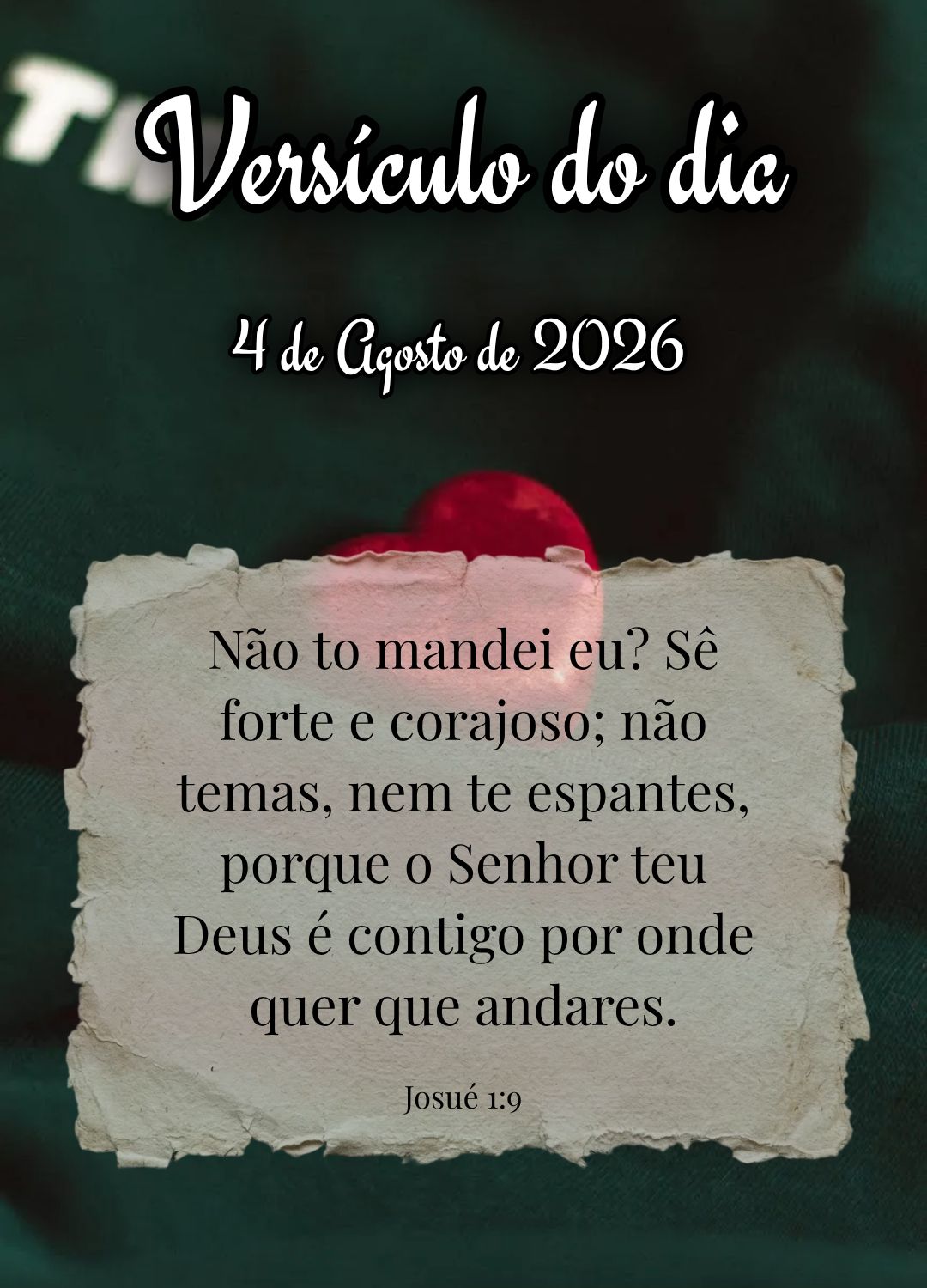 Não to mandei eu? Sê forte e corajoso; não temas, nem te espantes, porque o Senhor teu Deus é contigo por onde quer que andares. Versículo do dia Jo...