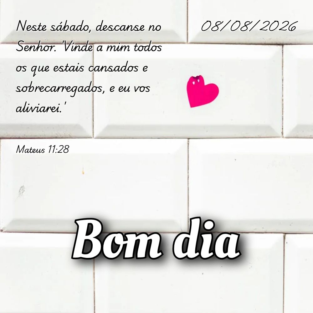 Neste sábado, descanse no Senhor. 'Vinde a mim todos os que estais cansados e sobrecarregados, e eu vos aliviarei.' Mateus 11:28