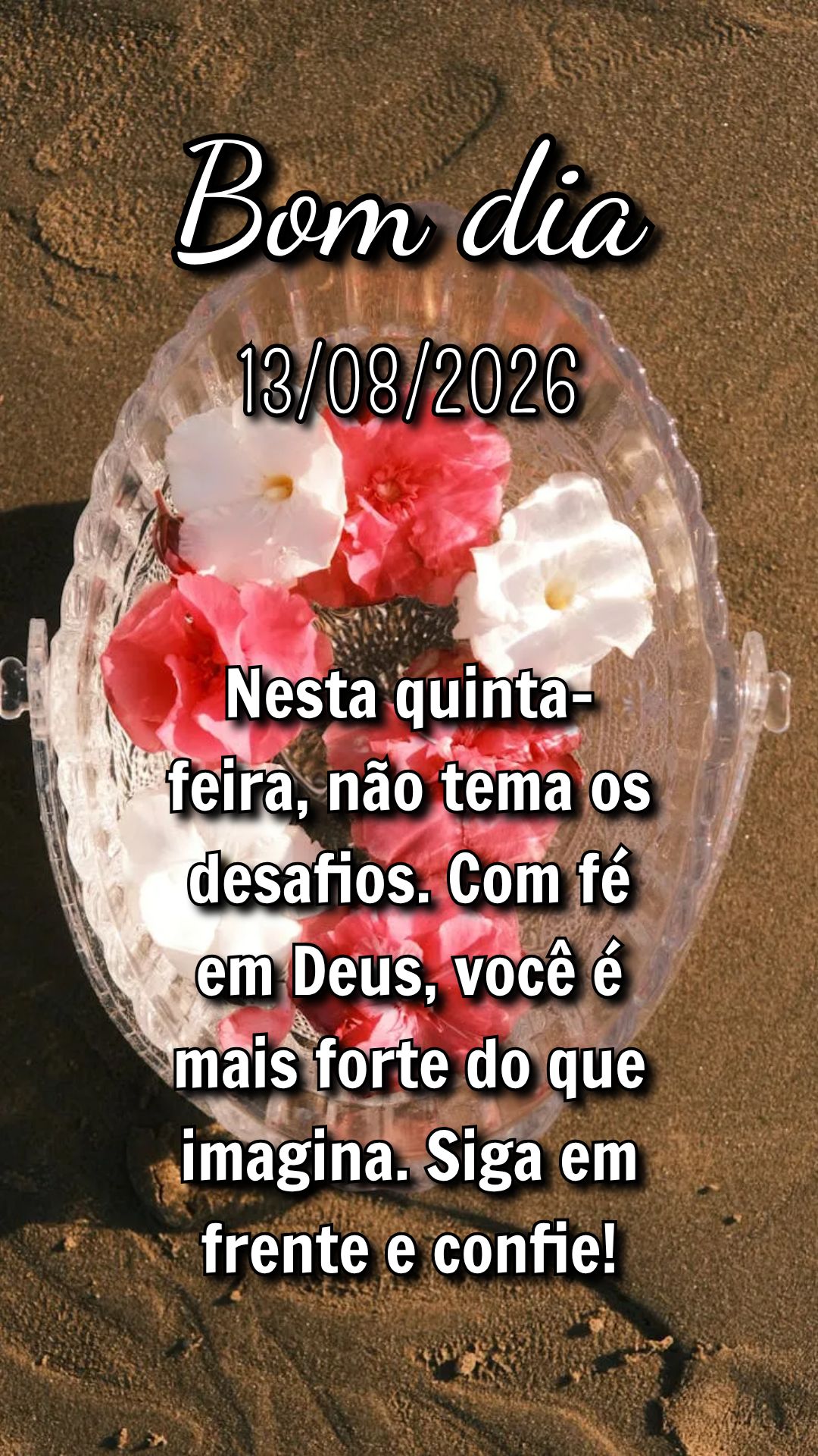 Nesta quinta-feira, não tema os desafios. Com fé em Deus, você é mais forte do que imagina. Siga em frente e confie!