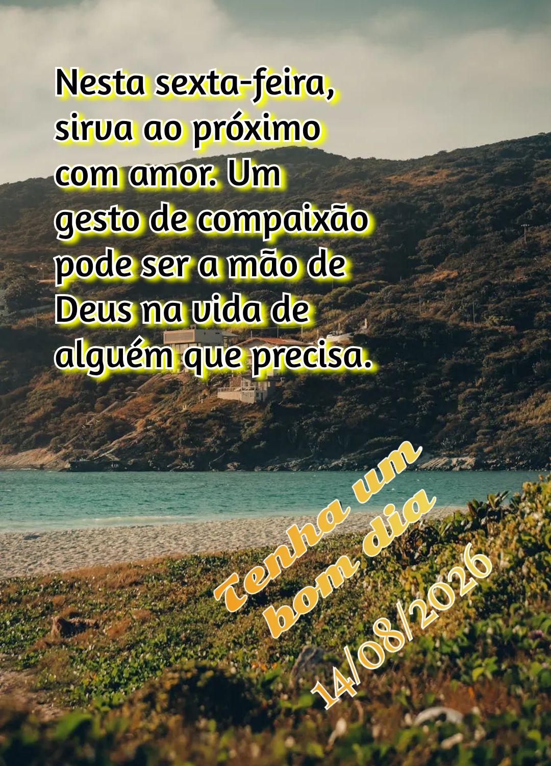 Nesta sexta-feira, sirva ao próximo com amor. Um gesto de compaixão pode ser a mão de Deus na vida de alguém que precisa. Tenha um bom dia