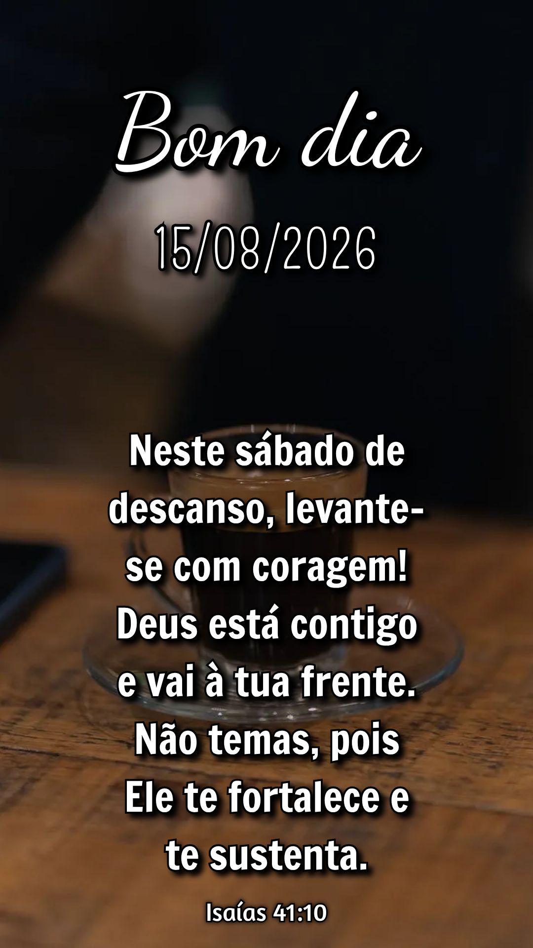 Neste sábado de descanso, levante-se com coragem! Deus está contigo e vai à tua frente. Não temas, pois Ele te fortalece e te sustenta. Isaías 41:10...