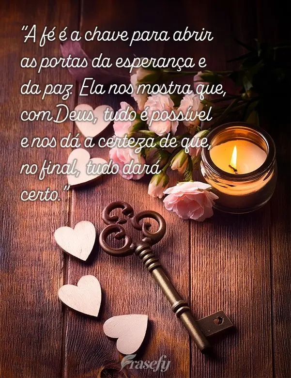 "A fé é a chave para abrir as portas da esperança e da paz. Ela nos mostra que, com Deus, tudo é possível e nos dá a certeza de que, no final, tudo...