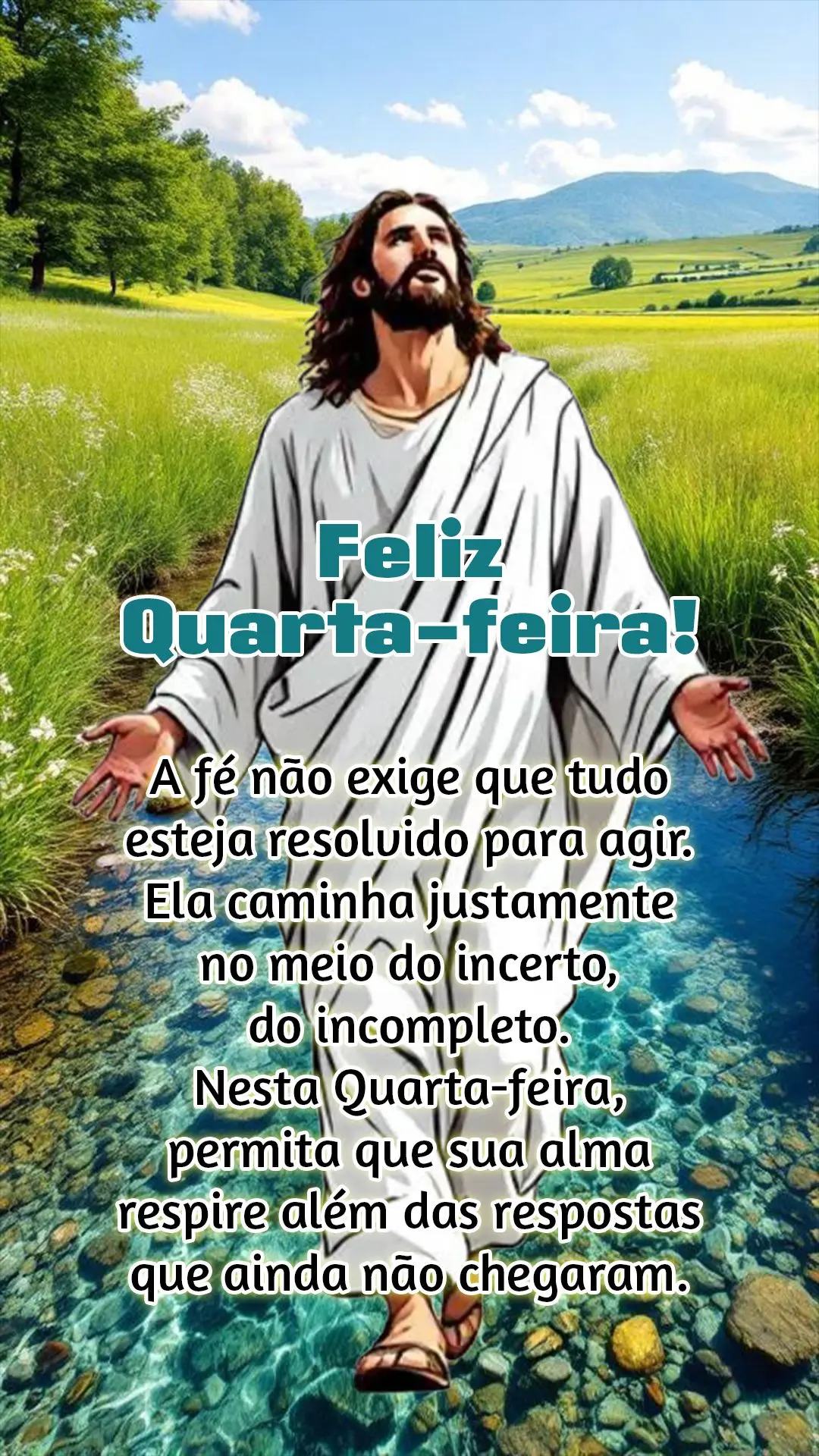 A fé não exige que tudo esteja resolvido para agir. Ela caminha justamente no meio do incerto, do incompleto. Nesta quarta-feira, permita que sua alma ...