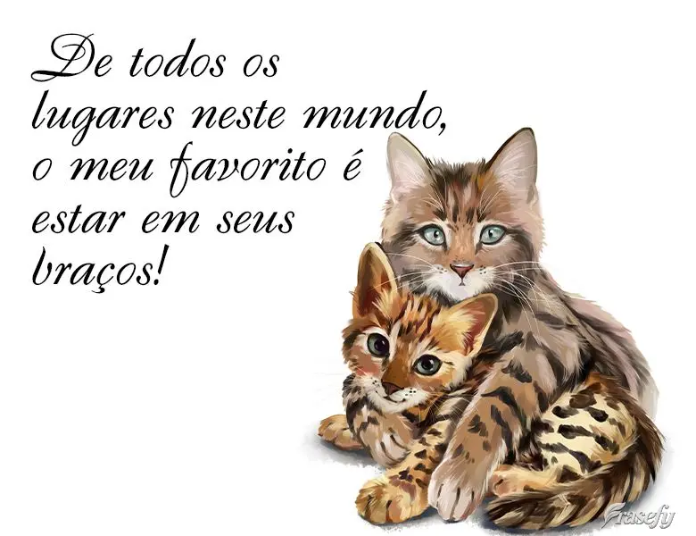 De todos os lugares neste mundo, o meu favorito é estar em seus braços!