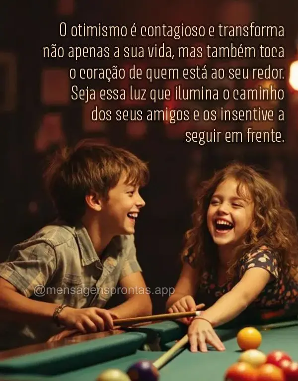 O otimismo é contagioso e transforma 
não apenas a sua vida, mas também toca 
o coração de quem está ao seu redor. 
Seja essa luz que ilumina o ...