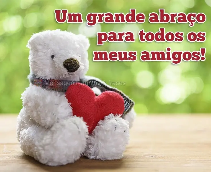 Um grande abraço para todos os meus amigos!
