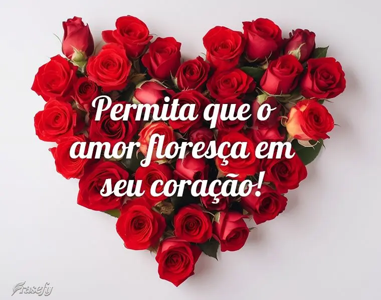 Permita que o amor floresça em seu coração!