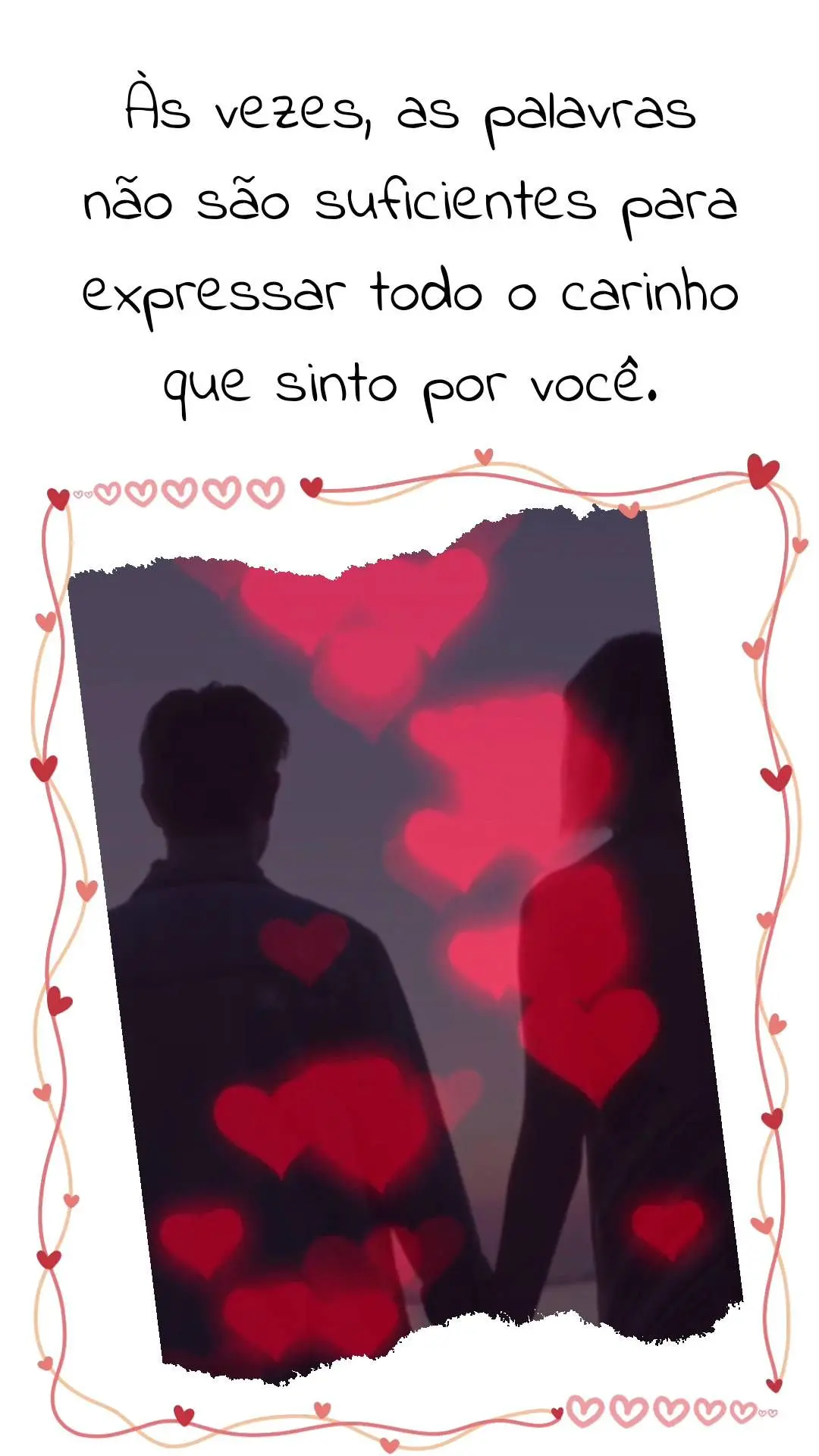 Às vezes, as palavras não são suficientes para expressar todo o carinho que sinto por você.
