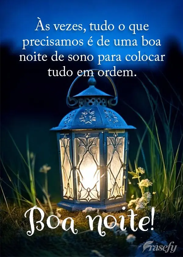 Às vezes, tudo o que precisamos é de uma boa noite de sono para colocar tudo em ordem. Boa noite!