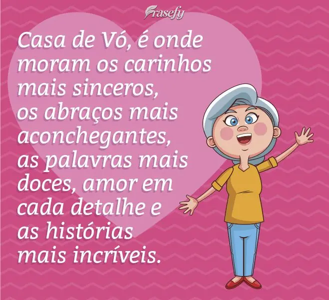Casa de Vó é onde moram os carinhos mais sinceros, os abraços mais aconchegantes, as palavras mais doces, amor em cada detalhe e as histórias mais in...