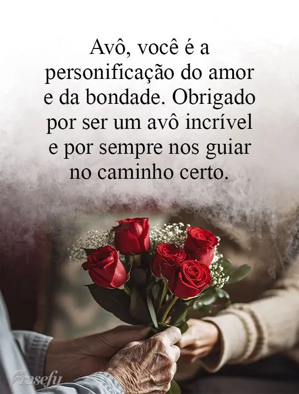 Avô, você é a personificação do amor e da bondade. Obrigado por ser um avô incrível e por sempre nos guiar no caminho certo.