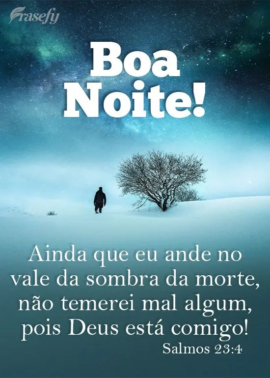 Ainda que eu ande no vale da sombra da morte, não temerei mal algum, pois Deus está comigo!  Boa noite! Salmos 23:4 