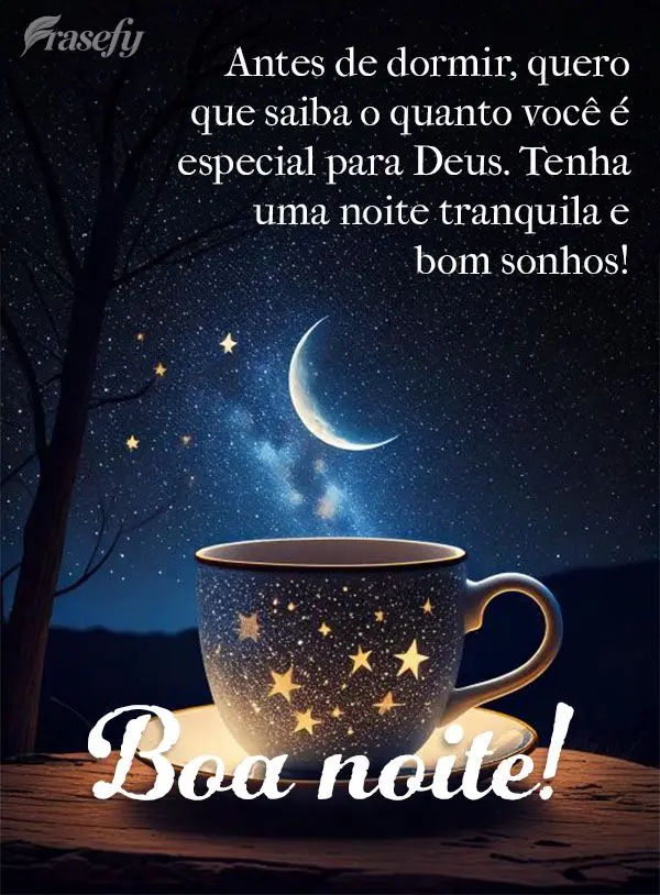 Antes de dormir, quero que saiba o quanto você é especial para Deus. Tenha uma noite tranquila e bom sonhos! Boa noite!