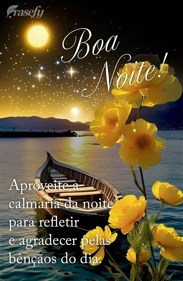 Aproveite a calmaria da noite para refletir e agradecer pelas bênçãos do dia. Boa noite!