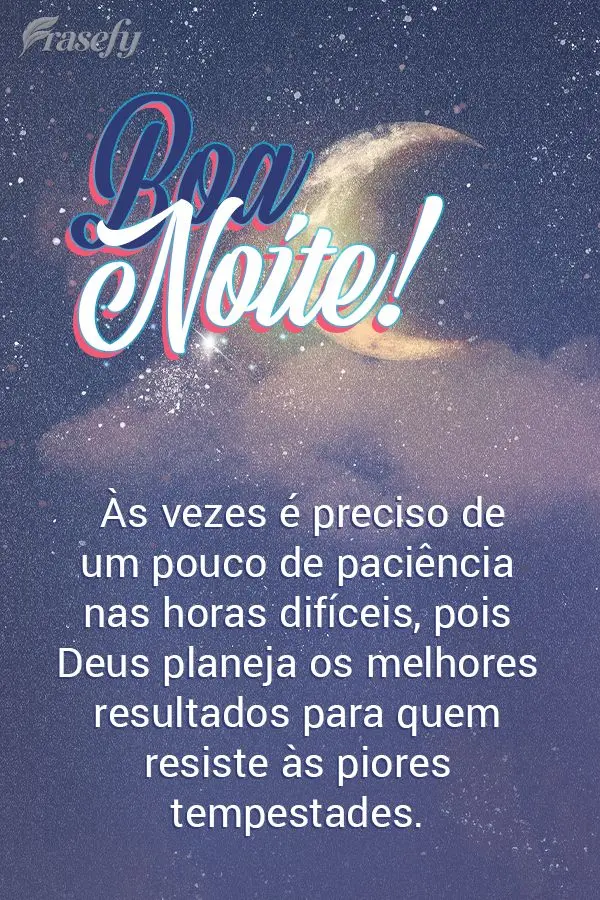 Às vezes é preciso um pouco de paciência nas horas difíceis, pois Deus planeja os melhores resultados para quem resiste às piores tempestades. Boa n...