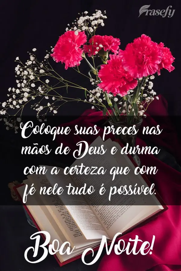 Coloque suas preces nas mãos de Deus e durma com a certeza que com fé nele tudo é possível.
  Boa Noite!