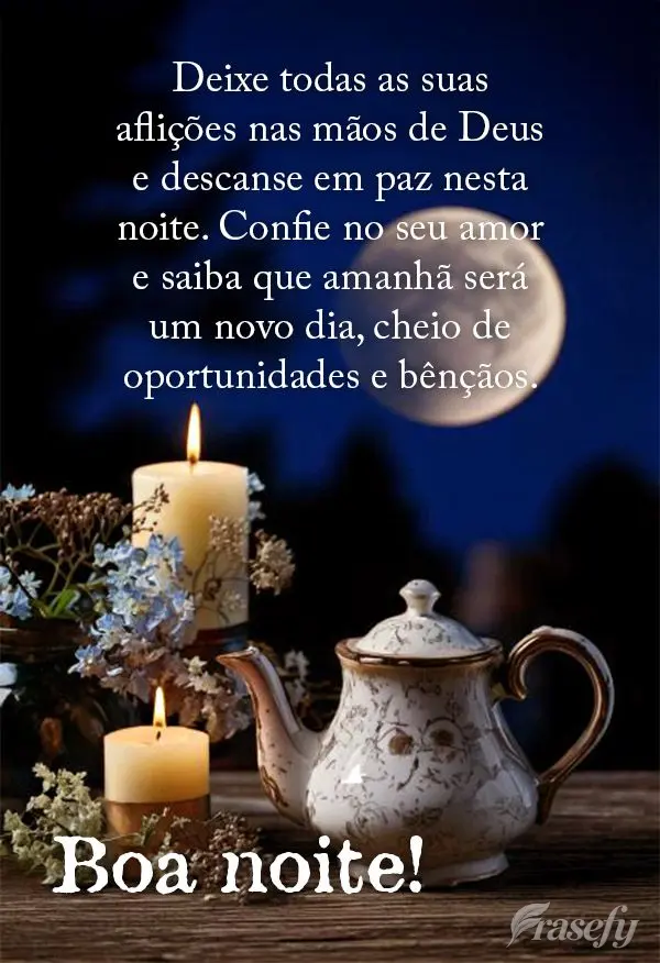 Deixe todas as suas aflições nas mãos de Deus e descanse em paz nesta noite. Confie no seu amor e saiba que amanhã será um novo dia, cheio de oportu...