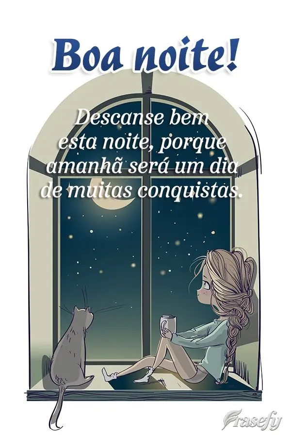 Descanse bem esta noite, porque amanhã será um dia de muitas conquistas. Boa noite!