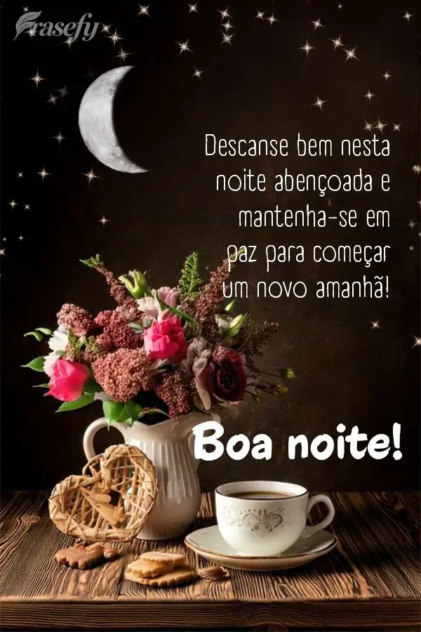 Descanse bem nesta noite abençoada e mantenha-se em paz para começar um novo amanhã! Boa noite!