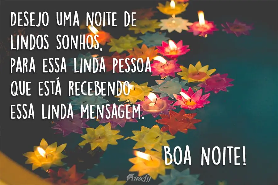 Desejo uma noite de lindos sonhos, para essa linda pessoa que está recebendo essa linda mensagem.
  Boa Noite!