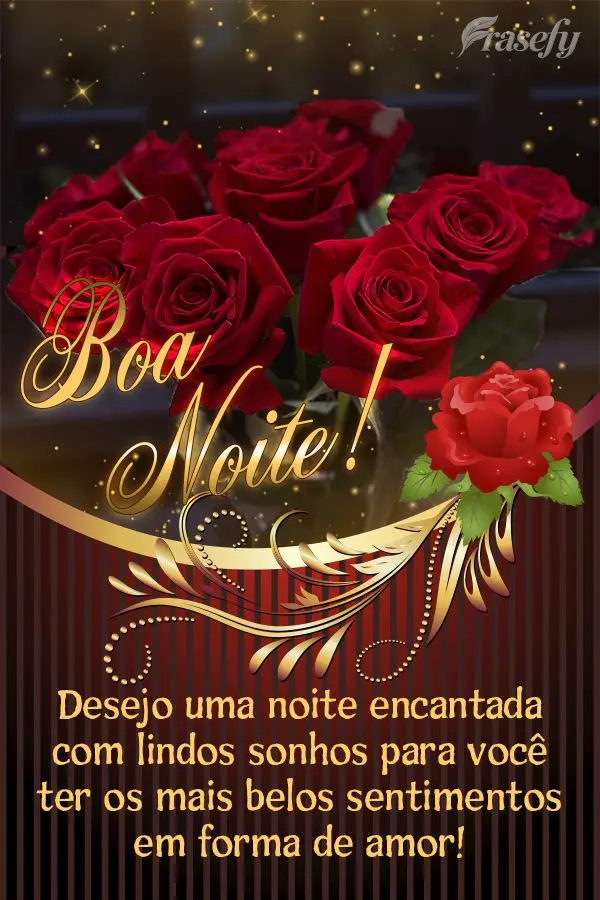 Desejo uma noite encantada com lindos sonhos para você ter os mais belos sentimentos em forma de amor! Boa noite! 