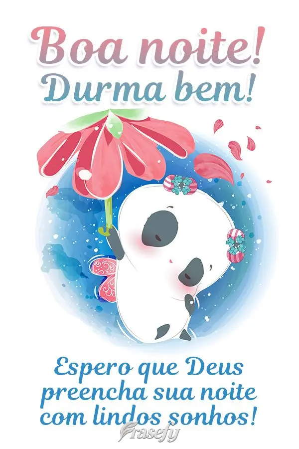 Boa noite! Durma bem! Espero que Deus preencha sua noite com lindos sonhos!